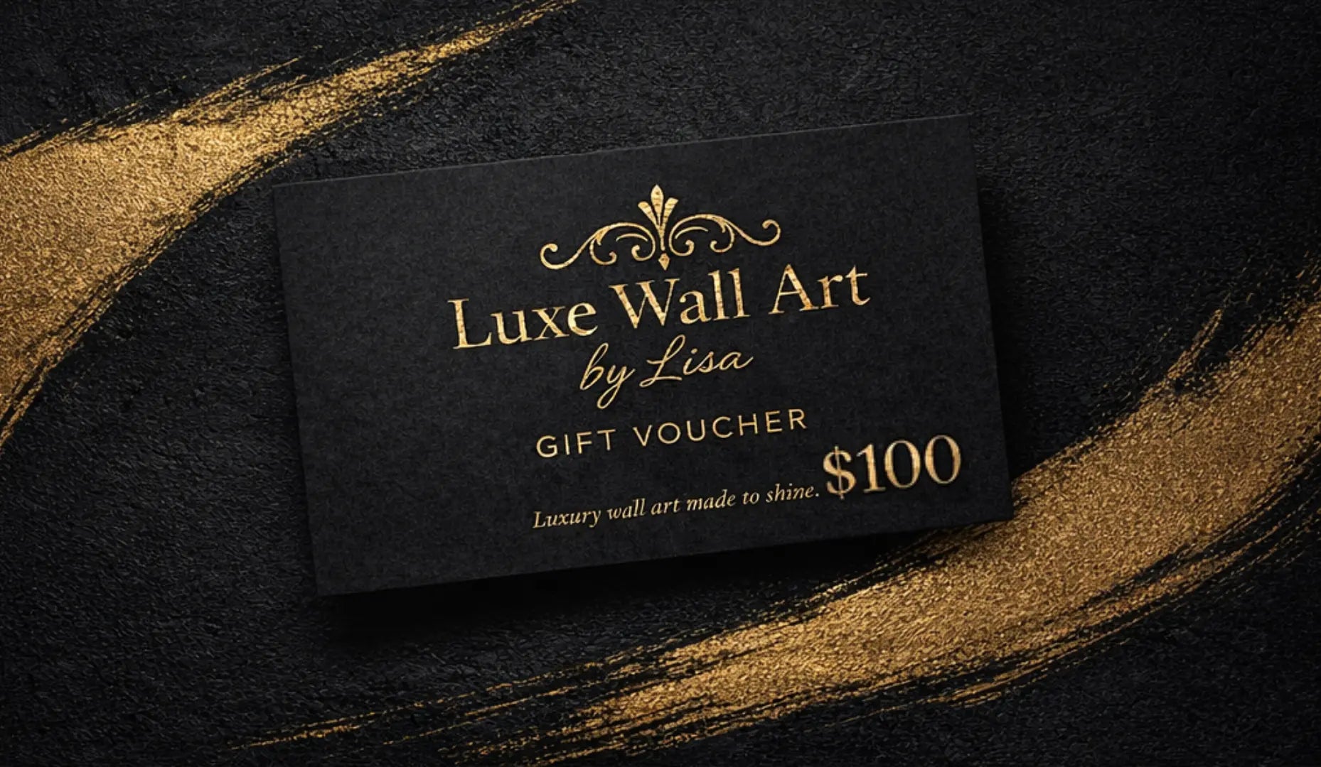 $100 luxury online gift voucher from Luxe Wall Art by Lisa with a black textured background, gold brushstroke accents, and refined gold foil lettering.